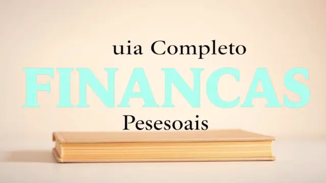 Guia Completo de Finanças Pessoais: Planeje e Alcance Seus Objetivos em 2025